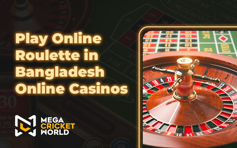 Play Online Roulette in Bangladesh Online Casinos