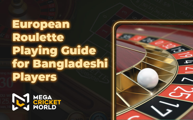 European Roulette Playing Guide for Bangladeshi Players