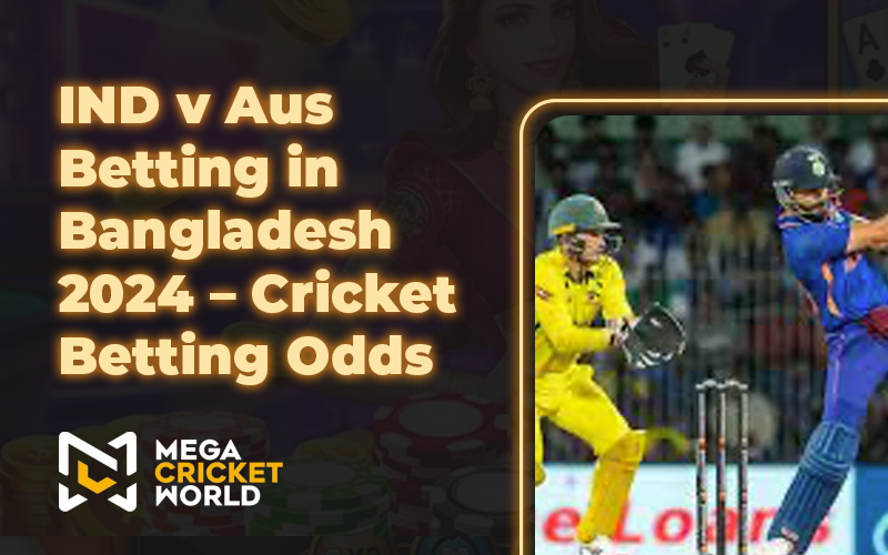 IND v AUS Betting in Bangladesh 2024 – Cricket Betting Odds