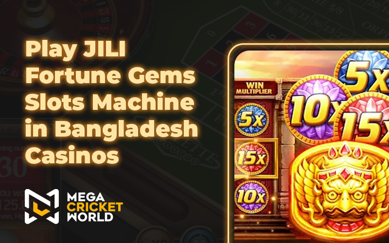 Play JILI Fortune Gems Slots Machine in Bangladesh Casinos