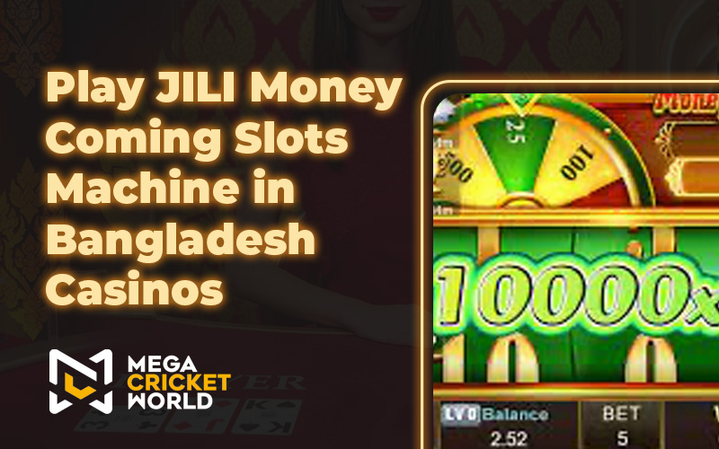 Play JILI Money Coming Slots Machine in Bangladesh Casinos