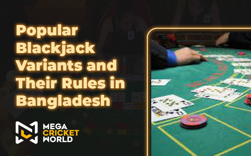 Popular Blackjack Variants and Their Rules in Bangladesh