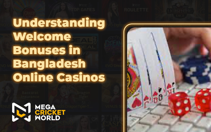 Understanding Welcome Bonuses in Bangladesh Online Casinos
