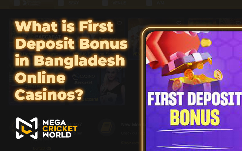 What is First Deposit Bonus in Bangladesh Online Casinos?